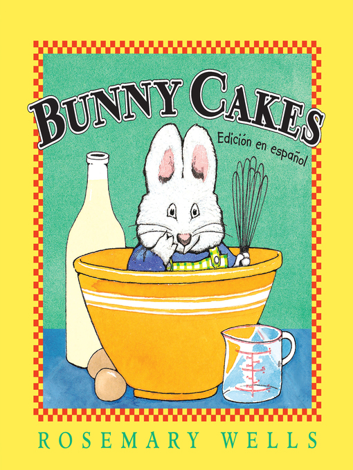 Title details for Bunny Cakes (Edición en español) by Rosemary Wells - Wait list